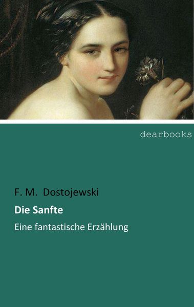 Die Sanfte, Taschenbuch von Fjodor M. Dostojewski, Dearbooks, 9783954559107