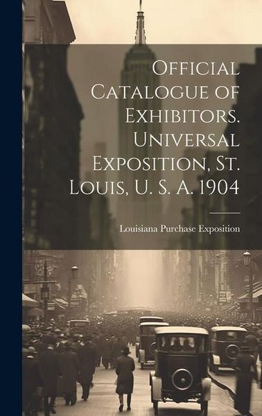 Produktbild: Official Catalogue of Exhibitors. Universal Exposition, St. Louis, U. S. A. 1904