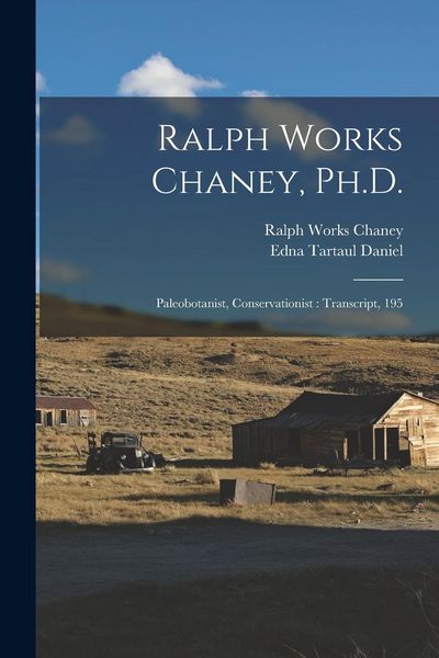 Produktbild: Ralph Works Chaney, Ph.D.: Paleobotanist, Conservationist: Transcript, 195