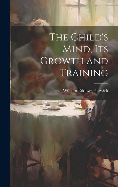 Produktbild: The Child's Mind, Its Growth and Training