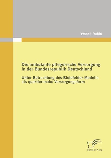 Die ambulante pflegerische Versorgung in der Bundesrepublik Deutschland, Taschenbuch von Yvonne Rubin, Diplomica Verlag GmbH, 9783836671934