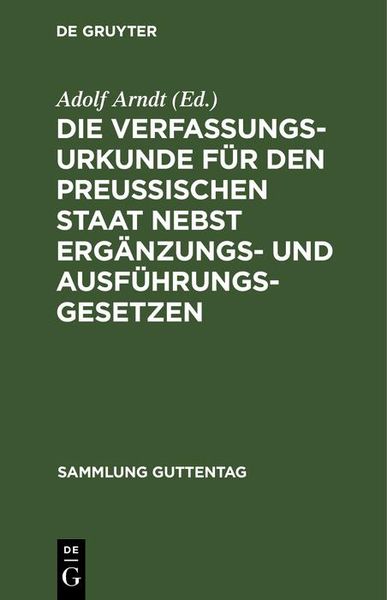 Produktbild: Die Verfassungs-Urkunde f&uuml;r den Preussischen Staat nebst Erg&auml;nzungs- und Ausf&uuml;hrungs-Gesetzen