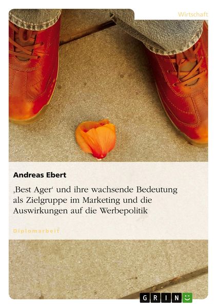 Produktbild: 'Best Ager' und ihre wachsende Bedeutung als Zielgruppe im Marketing und die Auswirkungen auf die Werbepolitik