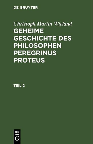 Produktbild: Christoph Martin Wieland: Geheime Geschichte des Philosophen Peregrinus Proteus. Teil 2