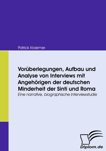 Vorüberlegungen, Aufbau und Analyse von Interviews mit Angehörigen der deutschen Minderheit der Sinti und Roma, Taschenbuch von Patrick Kraemer,