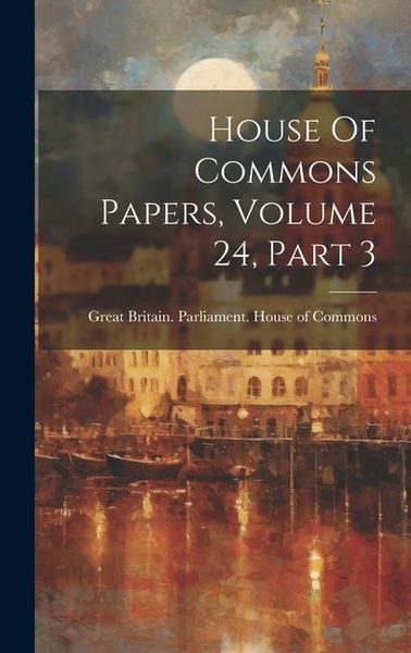 Produktbild: House Of Commons Papers, Volume 24, Part 3