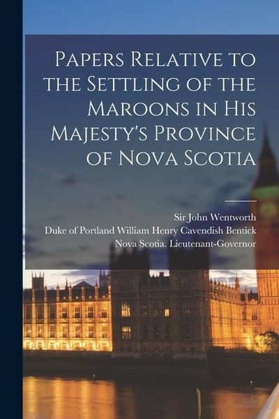 Produktbild: Papers Relative to the Settling of the Maroons in His Majesty's Province of Nova Scotia [microform]