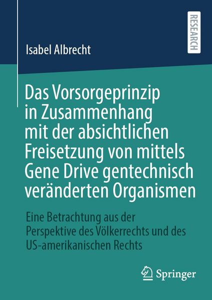 Produktbild: Das Vorsorgeprinzip in Zusammenhang mit der absichtlichen Freisetzung von mittels Gene Drive gentechnisch ver&auml;nderten Organismen