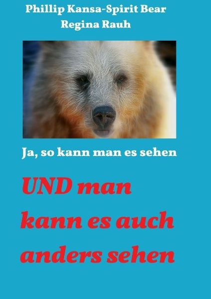 Ja, so kann man es sehen, Taschenbuch von Phillip Kansa-Spirit Bear , Regina Rauh, Tredition, 9783732344932
