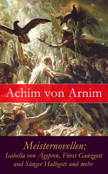 Produktbild: Meisternovellen: Isabella von &Auml;gypten, F&uuml;rst Ganzgott und S&auml;nger Halbgott und mehr
