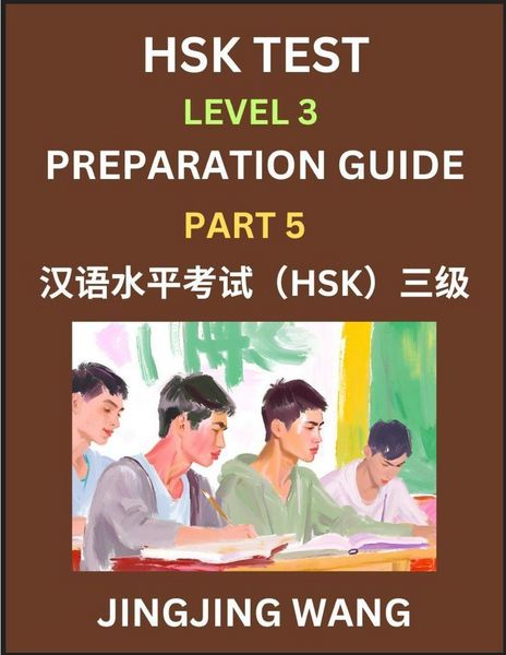 Produktbild: HSK Test Level 3 Preparation Guide (Part 5)- A Beginner's Study Material to Self-learn Mandarin Chinese Characters, Words, Example Sentences, Vocabulary, Essays and Stories to Pass Hanyu Shuiping Kaoshi, Easy Lessons, Books for HSK All Levels
