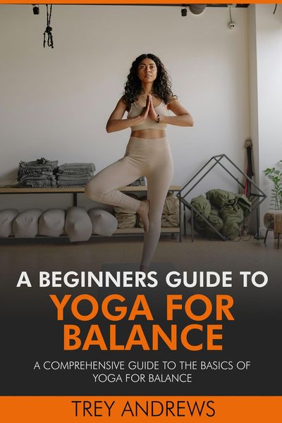 Produktbild: A Beginners Guide to Yoga for Balance: A Comprehensive Guide to the Basics of Yoga for Balance