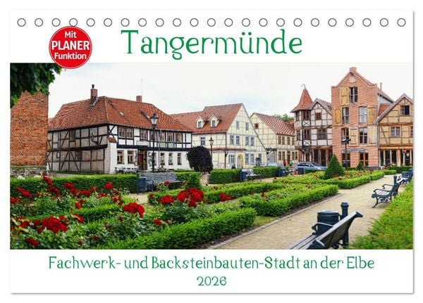 Tangermünde - Fachwerk- und Backsteinbauten-Stadt an der Elbe (Tischkalender 2026 DIN A5 quer), CALVENDO Monatskalender