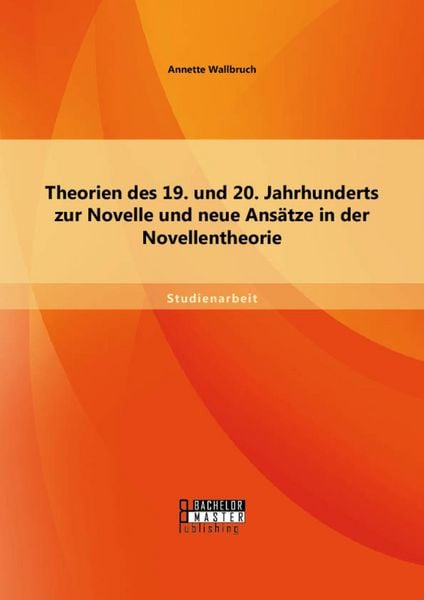 Produktbild: Theorien des 19. und 20. Jahrhunderts zur Novelle und neue Ans&auml;tze in der Novellentheorie
