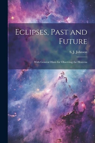 Produktbild: Eclipses, Past and Future: With General Hints for Observing the Heavens