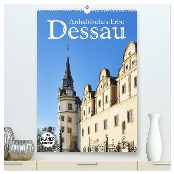 Dessau - Anhaltisches Erbe (hochwertiger Premium Wandkalender 2026 DIN A2 hoch), Kunstdruck in Hochglanz
