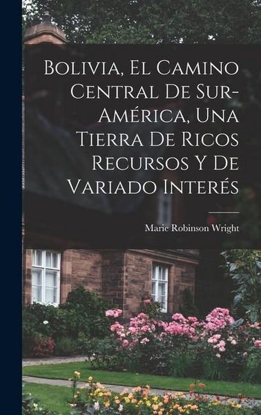 Produktbild: Bolivia, el camino central de Sur-Am&eacute;rica, una tierra de ricos recursos y de variado inter&eacute;s