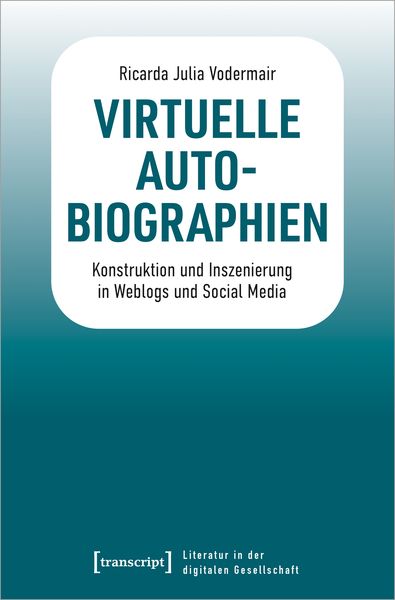 Virtuelle Autobiographien, Taschenbuch von Ricarda Julia Vodermair, Transcript, 978-3-8376-6489-8
