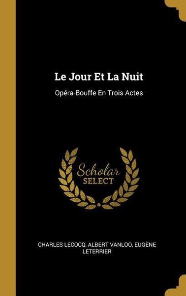 Produktbild: Le Jour Et La Nuit: Op&eacute;ra-Bouffe En Trois Actes