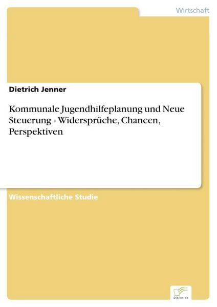 Produktbild: Kommunale Jugendhilfeplanung und Neue Steuerung - Widerspr&uuml;che, Chancen, Perspektiven
