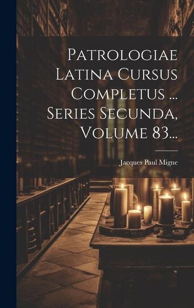 Produktbild: Patrologiae Latina Cursus Completus ... Series Secunda, Volume 83...