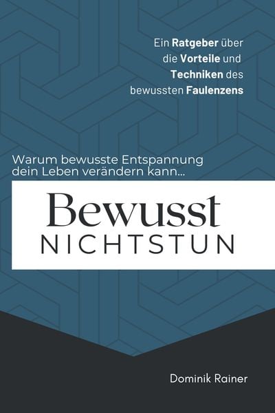 Produktbild: Bewusst Nichtstun: Ein Ratgeber &uuml;ber die Vorteile und Techniken des bewussten Faulenzens
