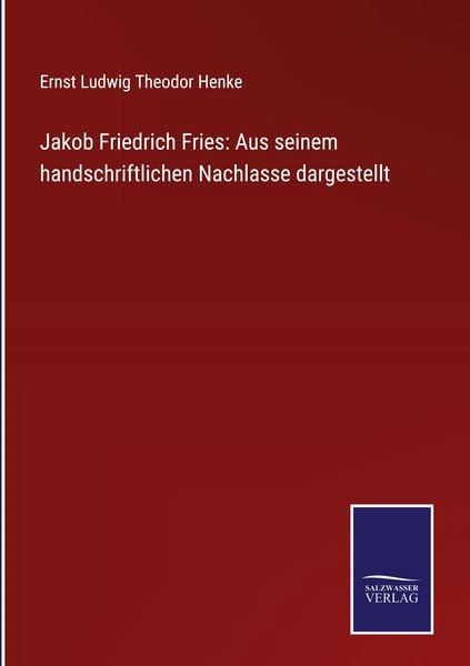 Produktbild: Jakob Friedrich Fries: Aus seinem handschriftlichen Nachlasse dargestellt
