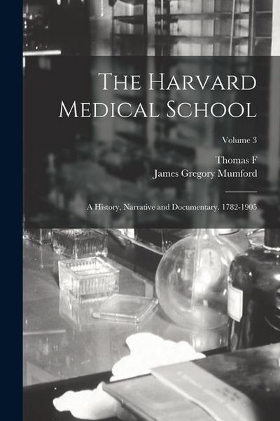 Produktbild: The Harvard Medical School; a History, Narrative and Documentary. 1782-1905; Volume 3