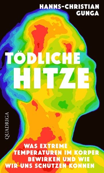 Gunga, H: Tödliche Hitze, Gebundene Ausgabe von Hanns-Christian Gunga, Quadriga, 9783869951379