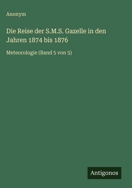 Produktbild: Die Reise der S.M.S. Gazelle in den Jahren 1874 bis 1876