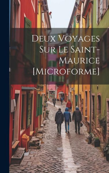 Produktbild: Deux Voyages Sur Le Saint-Maurice [microforme]