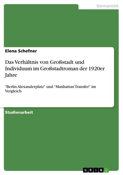 Das Verhältnis von Großstadt und Individuum im Großstadtroman der 1920er Jahre, Taschenbuch von Elena Schefner, GRIN, 9783656500018