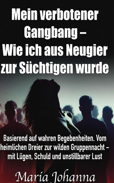 Produktbild: Mein verbotener Gangbang - Wie ich aus Neugier zur S&uuml;chtigen wurde