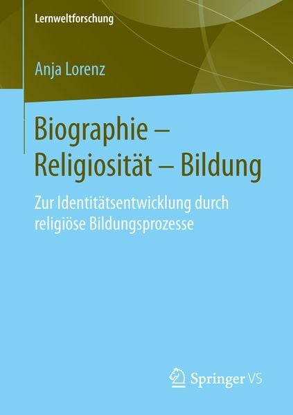 Biographie – Religiosität – Bildung, Taschenbuch von Anja Lorenz, Springer Fachmedien Wiesbaden GmbH, 9783658108250