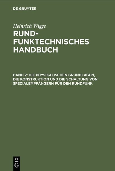 Produktbild: Die physikalischen Grundlagen, die Konstruktion und die Schaltung von Spezialempf&auml;ngern f&uuml;r den Rundfunk