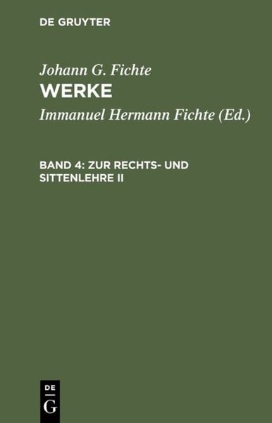 Johann G. Fichte: Werke / Zur Rechts- und Sittenlehre II