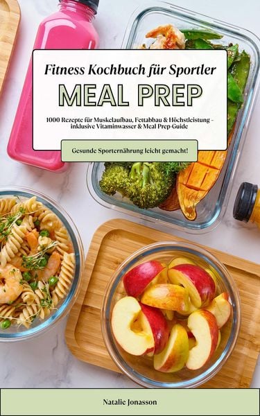 Produktbild: Meal Prep Fitness Kochbuch: 1000 Rezepte f&uuml;r Muskelaufbau