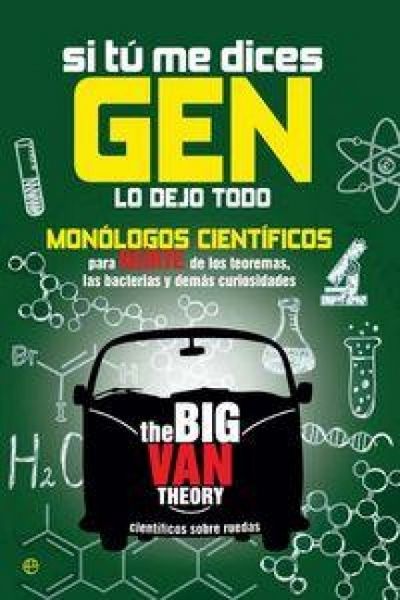 Produktbild: Si t&uacute; me dices gen lo dejo todo : mon&oacute;logos cient&iacute;ficos para reirte de los teoremas, las bacterias y dem&aacute;s curiosidades