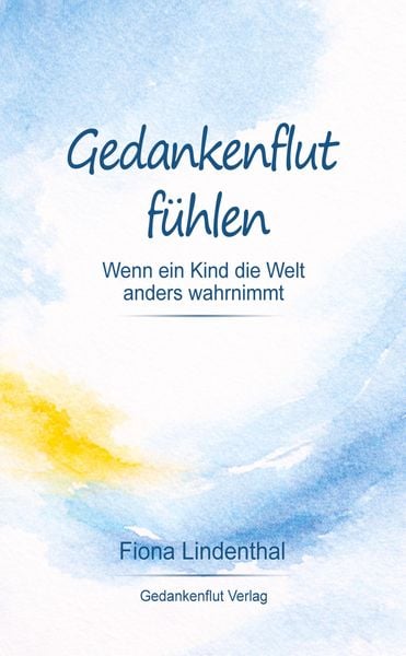 Gedankenflut fühlen, Taschenbuch von Fiona Lindenthal, Tredition, 9783384884480