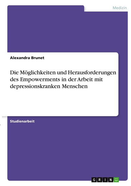 Die Möglichkeiten und Herausforderungen des Empowerments in der Arbeit mit depressionskranken Menschen, Taschenbuch von Alexandra Brunet, GRIN,