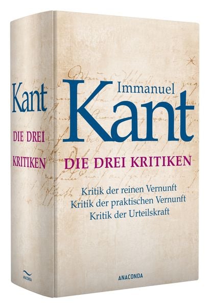 Produktbild: Die drei Kritiken - Kritik der reinen Vernunft. Kritik der praktischen Vernunft. Kritik der Urteilskraft