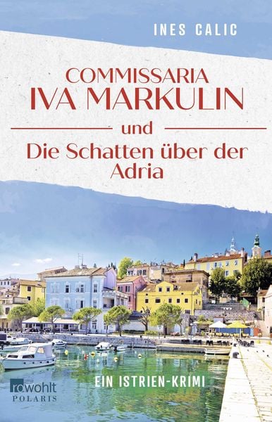 Commissaria Iva Markulin und Die Schatten über der Adria, Taschenbuch von Ines Calic, Rowohlt Taschenbuch, 9783499016974