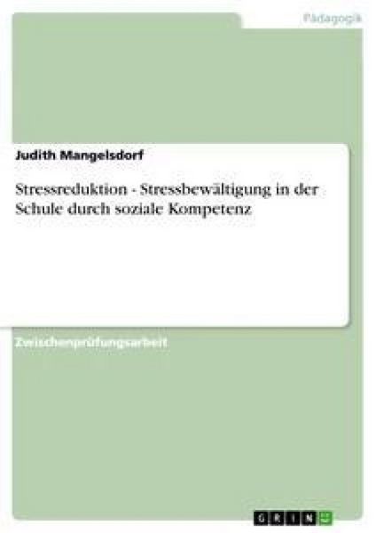 Stressreduktion - Stressbewältigung in der Schule durch soziale Kompetenz, Taschenbuch von Judith Mangelsdorf, GRIN, 9783640857944