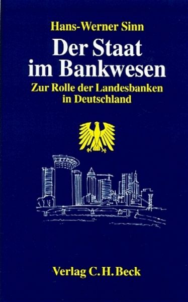 Der Staat im Bankwesen, Gebundene Ausgabe von Hans Werner Sinn, C.H. Beck, 978-3-406-41785-6