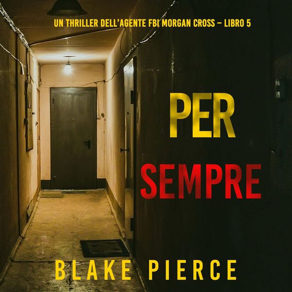 Per Sempre (Un thriller dell'agente FBI Morgan Cross – Libro 5)