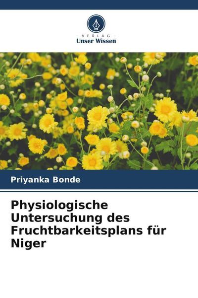 Physiologische Untersuchung des Fruchtbarkeitsplans für Niger, Taschenbuch von Priyanka Bonde, Verlag Unser Wissen, 9786205702413