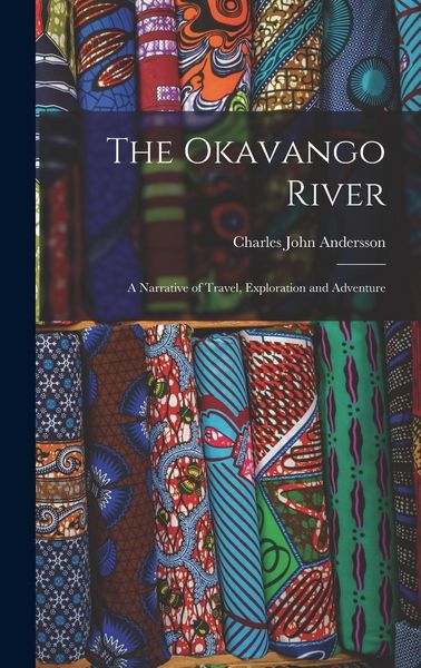 Produktbild: The Okavango River; a Narrative of Travel, Exploration and Adventure