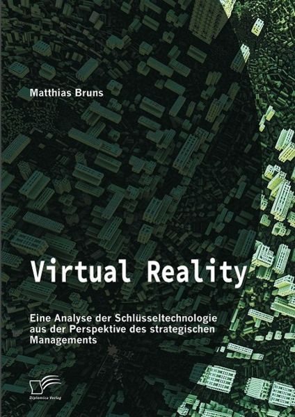 Produktbild: Virtual Reality: Eine Analyse der Schl&uuml;sseltechnologie aus der Perspektive des strategischen Managements