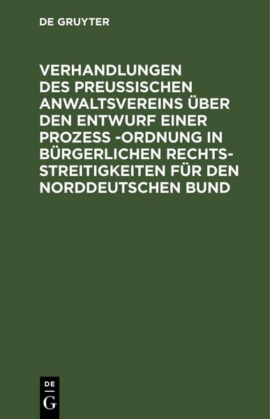 Produktbild: Verhandlungen des Preussischen Anwaltsvereins &uuml;ber den Entwurf einer Proze&szlig; -Ordnung in b&uuml;rgerlichen Rechtsstreitigkeiten f&uuml;r den Norddeutschen Bund