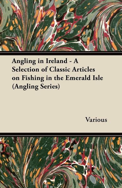 Produktbild: Angling in Ireland - A Selection of Classic Articles on Fishing in the Emerald Isle (Angling Series)